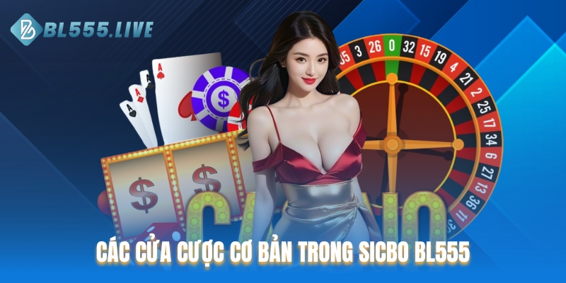 Các cửa cược cơ bản có trong Sicbo BL555