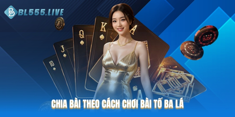 Chia bài theo cách chơi bài tố ba lá