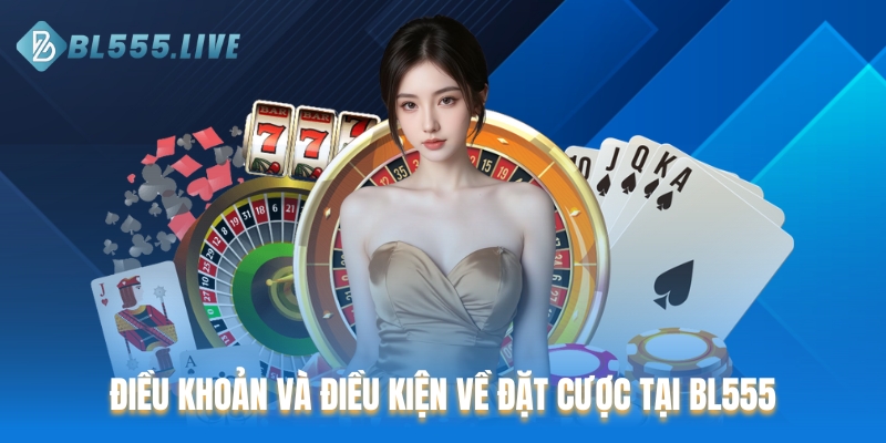 Điều khoản và điều kiện về đặt cược tại BL555