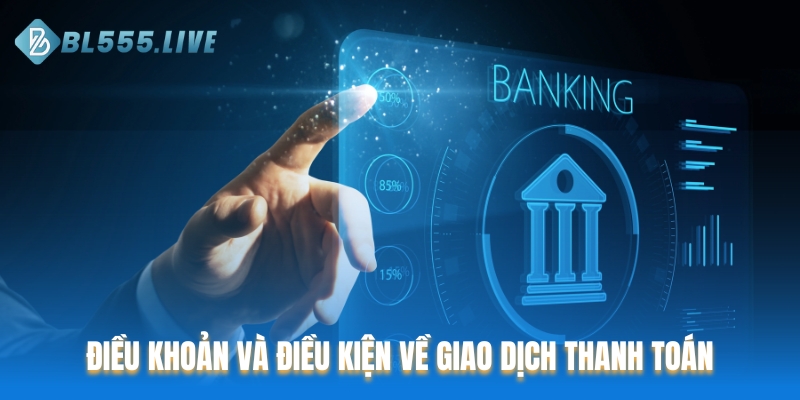 Điều khoản và điều kiện về giao dịch thanh toán