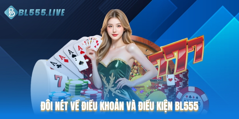 Đôi nét về điều khoản và điều kiện BL555