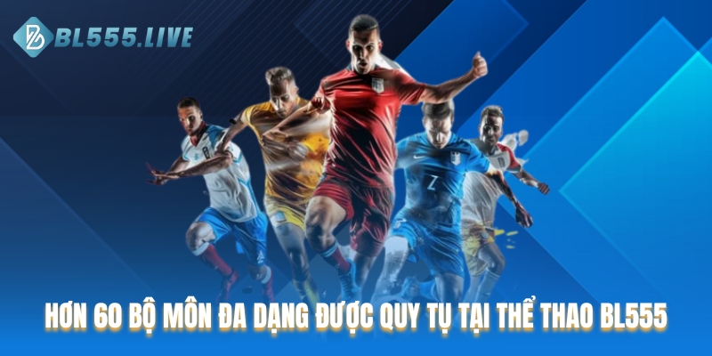 Hơn 60 bộ môn đa dạng được quy tụ tại Thể thao BL555