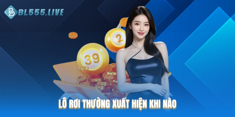 Lô rơi thường xuất hiện khi nào