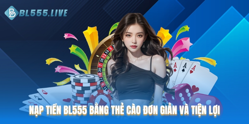 Nạp tiền BL555 bằng thẻ cào đơn giản và tiện lợi