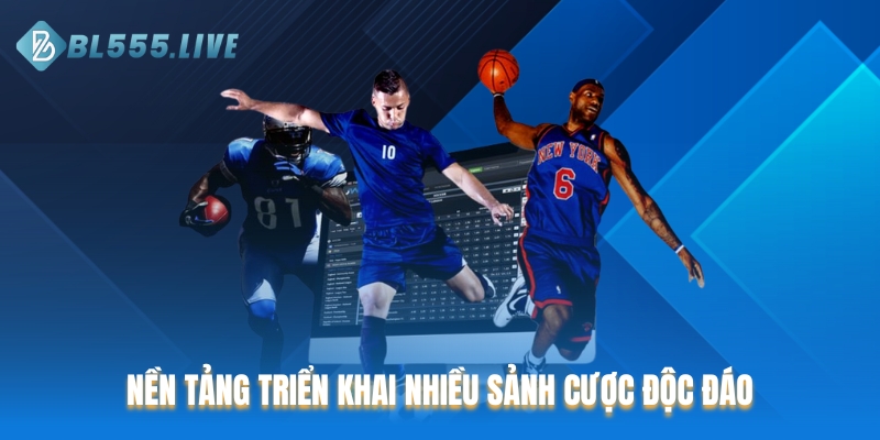 Nền tảng triển khai nhiều sảnh cược độc đáo