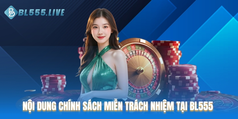 Nội dung chi tiết về chính sách miễn trừ trách nhiệm tại BL555 