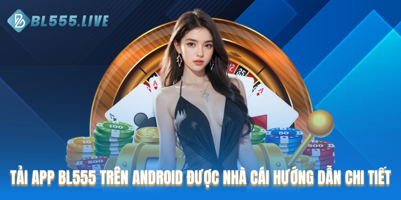 Tải app BL555 trên Android được nhà cái hướng dẫn chi tiết