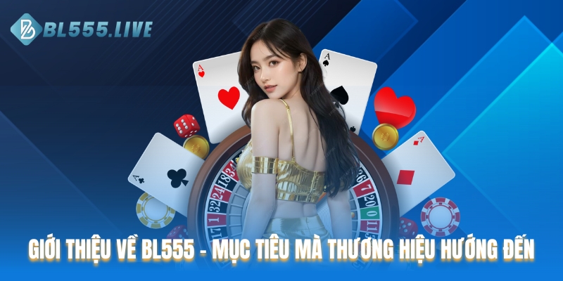 Thông tin giới thiệu về BL555 - Mục tiêu mà thương hiệu hướng đến