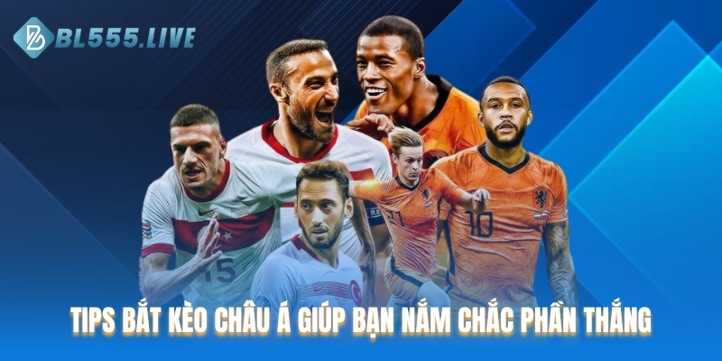 Tips bắt kèo Châu Á giúp bạn nắm chắc phần thắng