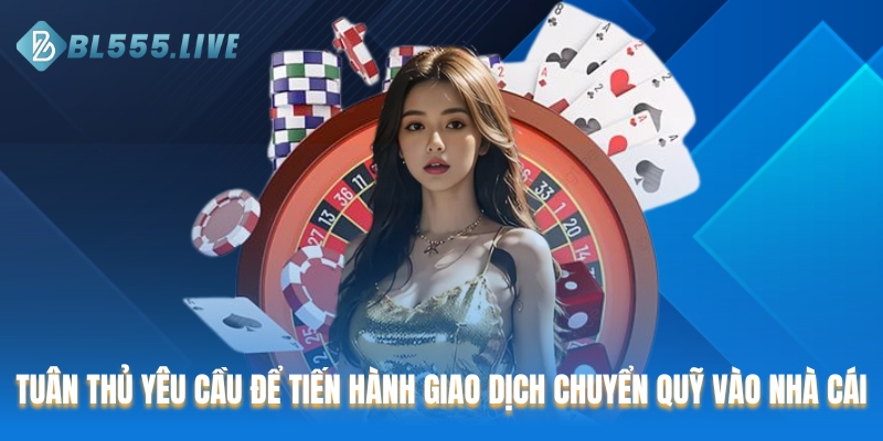 Tuân thủ yêu cầu để tiến hành giao dịch chuyển quỹ vào nhà cái